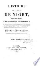 Histoire de la ville de Niort, depuis son origine jusqu'au règne de Louis-Philippe 1er