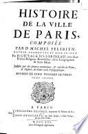 Histoire de la ville de Paris, composee par D. Michel Felibien, reveue, augmentee et mise au jour par D. Guy-Alexis Lobineau ... Justifiee par des preuves autentiques, & enrichie de plans, de figures, & d'une carte topographique. Divisee en cinq volumes in folio. Tome premier -cinquieme!