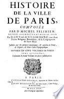Histoire de la ville de Paris, composee par D. Michel Felibien, reveue, augmentee et mise au jour par D. Guy-Alexis Lobineau ... Justifiee par des preuves autentiques, & enrichie de plans, de figures, & d'une carte topographique. Divisee en cinq volumes in folio. Tome premier -cinquieme!