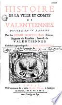 Histoire de la ville et comté de Valentiennes... par feu Henri d'Outreman... illustrée & augmentée par le R. P. Pierre d'Outreman... (Eloge de l'auteur par Antoine d'Outreman. Epistola J. Lipsii. Carmina F. Dixmude, J. J. Desmaisieres)