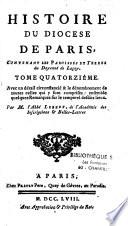 Histoire de la ville et de tout le diocèse de Paris,... avec un détail circonstancié de leur territoire et le dénombrement de toutes celles qui y sont comprises, ensemble diverses remarques sur le temporel desdits lieux
