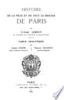 Histoire de la ville et de tout le diocèse de Paris par l'abbé Lebeuf ...