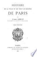 Histoire de la ville et de tout le diocèse de Paris par l'abbé Lebeuf ...