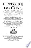 Histoire de Lorraine, ... depuis l'entree de Jules-Cesar dans les Gaules, jusqu'a la cession de la Lorraine, arrivee en 1737. Nouv. ed. rev. corr. et augm