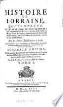 Histoire de Lorraine, ... depuis l'entree de Jules-Cesar dans les Gaules, jusqu'a la cession de la Lorraine, arrivee en 1737. Nouv. ed. rev. corr. et augm