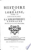 Histoire de Lorraine, ... depuis l'entree de Jules-Cesar dans les Gaules, jusqu'a la cession de la Lorraine, arrivee en 1737. Nouv. ed. rev. corr. et augm