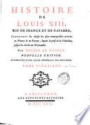 Histoire de Louis XIII, Roi de France et de Navarre, contenant les choses les plus remarquables arrivées en France & en Europe, depuis la minorité de ce prince, jusqu'à la mort de Villeroy,... par Michel Le Vassor nouvelle edition, augmentée d'une table générale des matières