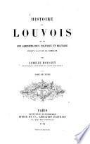 Histoire de Louvois et de son administration politique et militaire jusqu'à la paix de Nimègue