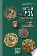 Histoire de Lyon et des provinces de Lyonnais, Forez, Beaujolais, Franc-Lyonnais et Dombes • Tome 1-b : l'Antiquité - (des origines au XIXe siècle)