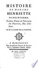 Histoire de madame Henriette d'Angleterre, premiere femme de Philippe de France, duc d'Orléans