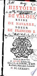 Histoire de Marguerite de Valois, reine de Navarre, soeur de Francois 1er