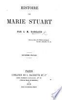 Histoire de Marie Stuart. Deuxième édition