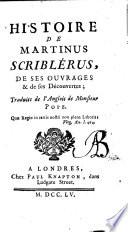Histoire de Martinus Scriblérus, de ses ouvrages & de ses découvertes; traduite de l'anglois de Monsieur Pope