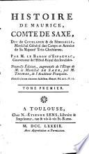 Histoire de Maurice, comte de Saxe, duc de Courlande & de Sémigalle, maréchal-général des camps et armées de Sa Majesté Très-Chrétienne, par M. le baron d'Espagnac,...Nouvelle edition, augmentée de l'éloge de M. le Maréchal de Saxe, par M. Thomas,...