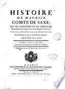 Histoire de Maurice, comte de Saxe, duc de Courlande et de Sémigalle, maréhal général des camps et armées de sa Majesté tres-chrétienne; par m. le baron d'Espagnac, ... Tome premier [-troisième]