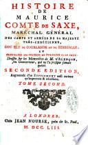 Histoire de Maurice comte de Saxe, maréchal général des camps et armées de sa majesté très-chrétienne, duc elu de Courlande et de Semigalle, ... dressée sur les Mémoires de M. d'Alençon, ... Tome premier [-second]