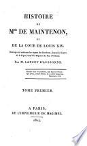 Histoire de Mme de Maintenon et de la cour de Louis XIV. Ouvrage qui embrasse les règnes des Bourbons, depuis la Guerre de la Ligue jusqu'à la régence du duc d'Orléans