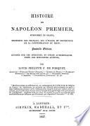 Histoire de Napoléon premier surnommé Le Grand, empereur des français, roi d'Italie et protecteur de la Confédération du Rhin rédigée sur des mémoires et pièces authentiques, tirés des meilleurs auteurs par Louis Philippe F. De Porquet