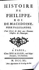 Histoire De Philippe, Roi De Macedoine, Pere D'Alexandre