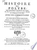 Histoire de Polybe, nouvellement traduite du grec par dom Vincent Thuillier ... Avec un commentaire ou un corps de science militaire, enrichi de notes critiques et historiques, ou toutes les grandes parties de la guerre, soit pour l'offensive, soit pour la défensive, sont expliquées, démontrées, & représentées en figures. Ouvrage très-utile non seulement aux officiers généraux, mais même à tous ceux qui suivent le parti des armes. Par m. de Folard ... Tome premiere [-sixieme]