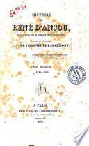 Histoire de René d'Anjou, roi de Naples, duc de Lorraine et c.te de Provence. Par m. le vicomte F.L. de Villeneuve Bargemont ... Tome premier [-troisième]