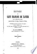 Histoire de Saint Franc̦ois de Xavier de la Compagnie de Jésus