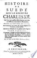 Histoire de Suede sous le regne de Charles XII, ou l'on voit aussi les revolutions arrivees ... dans ce royaume, toute la guerre du nord, et l'avenement de la Reine et du Roi regnant a la couronne, jusqu' a present