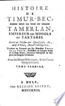 Histoire de Timur-bec, connu sous le nom du Grand Tamerlan, empereur des Mogols et Tartares. Ecrite en persan par Cherefeddin Ali, natif d'Iezd, auteur contemporain. Traduite en françois par feu Monsieur Petis de la Croix,... Avec des notes historiques, & des cartes géographiques