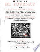 Histoire de Tournay ou quatre livres des chroniques, annales, ou demonstrations du christianisme de l'evesche de Tournay
