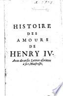 Histoire des amours de Henry IV., avec diverses lettres, etc. [By Louise Marguerite de Lorraine, Princesse de Conti.]
