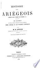 Histoire des Ariégeois (comté de Foix, vicomté de Couserans, etc.) de l'esprit et de la force intellectuelle et morale dans l'Ariège et les Pyrénées centrales