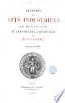 Histoire des arts industriels au moyen age et a l'epoque de la renaissance
