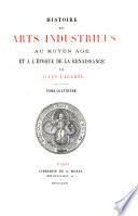 Histoire des arts industriels au Moyen Age et a l'epoque de la Renaissance par Jules Labarte