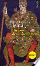 Histoire des Carolingiens. VIIIe-Xe siècle