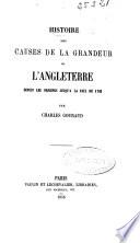 Histoire des causes de la grandeur de l'Angleterre depuis les origines jusqu'à la paix de 1763