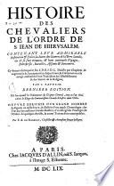 Histoire des cheualiers de l'ordre de S. Iean de Hierusalem, contenant leur admirable institution & police, la suitte des guerres de la Terre Saincte, ou ils se sont trouuez, & leurs continuels voyages, ... Cy-deuant escrite par le seu S.D.B.D.L. diuisee par chapitres ... par I. Baudoin