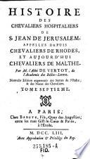 Histoire des Chevaliers Hospitaliers de S. Jeán de Jerusalem, appellés depuis Chevaliers de Rhodes, et aujourd'hui Chevaliers de Malthe