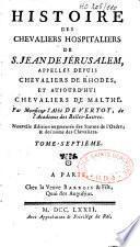 Histoire des Chevaliers hospitaliers de S. Jean de Jérusalem, appellés depuis Chevaliers de Rhodes, et aujourd'hui Chevaliers de Malthe. Par M. l'Abbé de Vertot,... Nouvelle édition augmentée des statuts de l'Ordre & des noms des Chevaliers,...