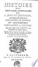 Histoire des Chevaliers Hospitaliers de S. Jean de Jerusalem, appellez depuis Chevaliers de Rhodes, et aujourd'hui Chevaliers de Malthe