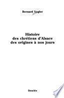 Histoire des chrétiens d'Alsace des origines à nos jours