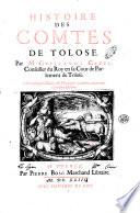 Histoire des comtes de Tolose. Par M. Guillaume Catel, conseiller du roy en sa cour de parlement de Tolose. Auec quelques traitez, & chroniques anciennes, concernans la mesme histoire
