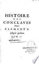 Histoire des Conclaves depuis Clement V. jusqu'à present, Augmentée, Depuis le premiere édition, de plusieurs memoires concernant le Pape & les Cardinaux d'aujourd-hui, & les principales familles de Rome ; où l'on apprend quantité de particularitez de cette cour. Avec Un Discours qui explique suivant la taille douces toutes les cérémonies qui s'observent depuis la mort du Pape, jusqu'aprés l'élection de son Successeur