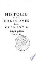 Histoire des conclaves depuis Clement V. jusqu'à present ... Avec un descours qui explique suivant la taille douce toutes les cérḿonies qui sỏbservent depuis la mort du Pape, jusqảpres l̉élection de son Successeur