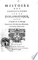 Histoire des contestations sur la diplomatique, avec l'analise de cet ouvrage compose par le R.P. Dom. Jean Mabillon