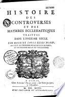 Histoire des controverses et des matieres ecclésiastiques traitées dans le neuvième [-quinzième] siècle. Par messire Louis Ellies Dupin...