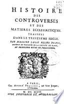 Histoire des controverses et des matieres ecclesiastiques traitées dans le quinzième siecle