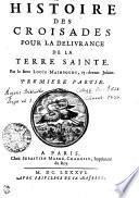 Histoire Des Croisades Pour La Delivrance De La Terre Sainte