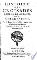 Histoire des croisades pour la delivrance de la Terre Sainte. Par le pere Louis Maimbourg, de la Compagnie de Jesus. Tome premier [-quatrieme]