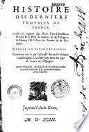 Histoire des derniers troubles de France, Soubs les regnes des rois tres chrestiens Henry III... et Henry IIII... Divisee en plusieurs livres... par Pierre Matthieu