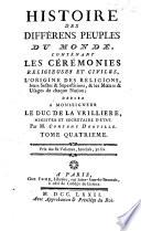 Histoire des différens peuples du monde, contenant les céremonies religieuses et civiles, l'origine des religions, leurs sectes&superstitions,&les mœurs&usages de chaque nation, etc